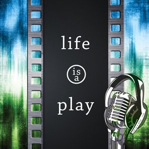 Life is a Play Podcast